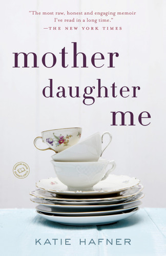 Mother Daughter Me: A Memoir book cover by Katie Hafner