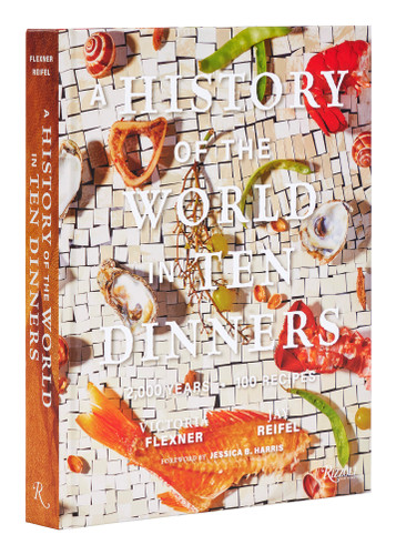 A History of the World in 10 Dinners: 2,000 Years, 100 Recipes book cover by Victoria Flexner, Jay Reifel