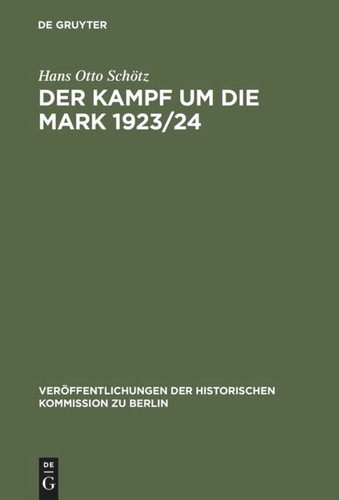 Der Kampf um die Mark 1923/24: Die deutsche Währungsstabilisierung unter dem Einfluß der nationalen Interessen Frankreichs, Großbritanniens und der USA book cover by Hans Otto Schötz