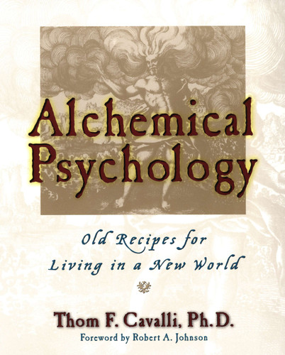 Alchemical Psychology: Old Recipes for Living in a New World book cover by Thom F. Cavalli