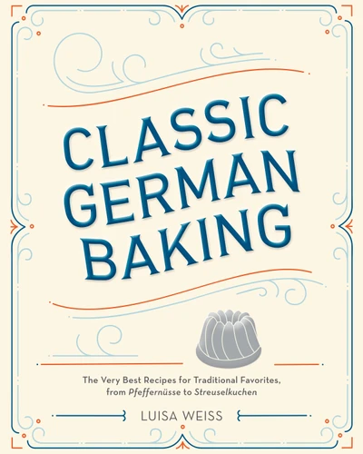 Classic German Baking: The Very Best Recipes for Traditional Favorites, from Pfeffernüsse to Streuselkuchen book cover by Luisa Weiss