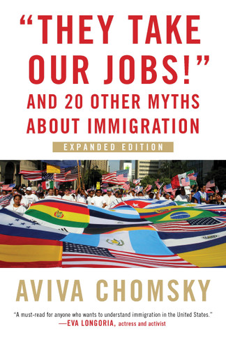 "They Take Our Jobs!": And 20 Other Myths about Immigration (Myths Made in America) book cover by Aviva Chomsky