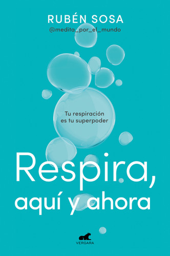 Respira aquí y ahora: Tu respiración es tu superpoder / Breathe Here and Now. Breathing Is Your Superpower book cover by Rubén Sosa
