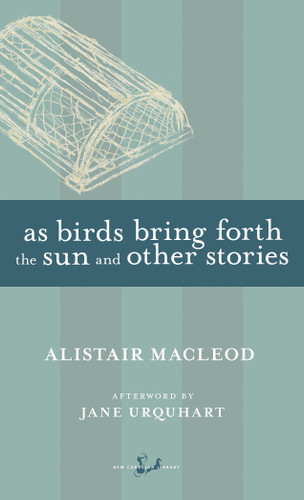 As Birds Bring Forth the Sun and Other Stories (New Canadian Library) book cover by Alistair MacLeod