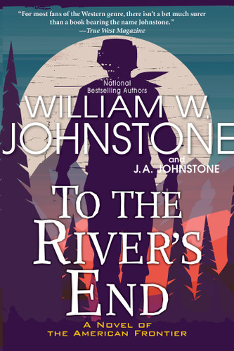 To the River's End: A Thrilling Western Novel of the American Frontier book cover by William W. Johnstone, J.A. Johnstone