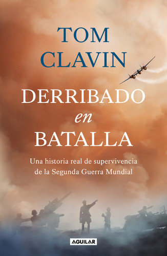 Derribado en batalla. Una historia real de supervivencia de la Segunda Guerra Mundial / Lightning Down: a World War II Story of Survival book cover by Tom Clavin