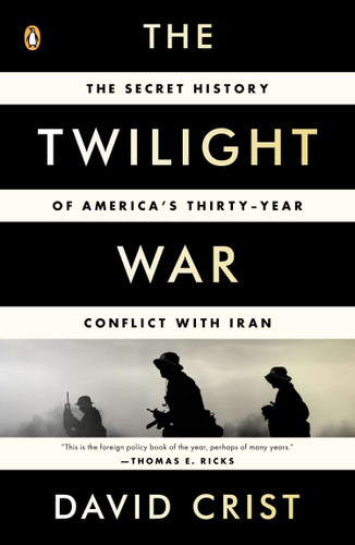 The Twilight War: The Secret History of America's Thirty-Year Conflict with Iran book cover by David Crist