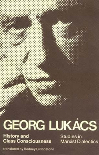 History and Class Consciousness: Studies in Marxist Dialectics book cover by Georg Lukacs