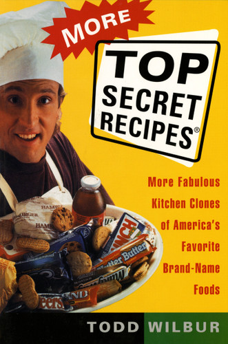 More Top Secret Recipes: More Fabulous Kitchen Clones of America's Favorite Brand-Name Foods book cover by Todd Wilbur