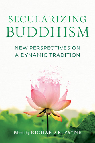 Secularizing Buddhism: New Perspectives on a Dynamic Tradition book cover by Sarah Shaw, Kate Crosby, Roger R. Jackson, Gil Fronsdal
