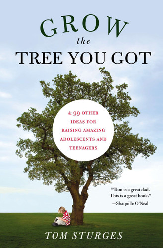 Grow the Tree You Got: & 99 Other Ideas for Raising Amazing Adolescents and Teenagers book cover by Tom Sturges