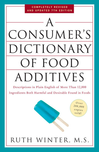 A Consumer's Dictionary of Food Additives, 7th Edition: Descriptions in Plain English of More Than 12,000 Ingredients Both Harmful and Desirable Found in Foods book cover by Ruth Winter