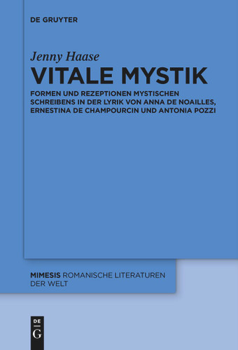 Vitale Mystik: Formen und Rezeptionen mystischen Schreibens in der Lyrik von Anna de Noailles, Ernestina de Champourcin und Antonia Pozzi book cover by Jenny Haase