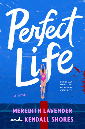 Perfect Life: A Novel book cover by Meredith Lavender, Kendall Shores