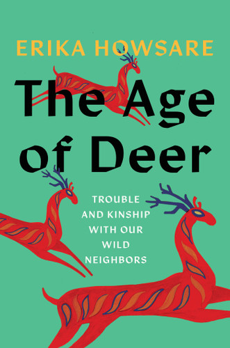 The Age of Deer: Trouble and Kinship with our Wild Neighbors book cover by Erika Howsare
