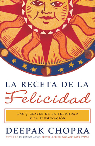 La receta de la felicidad / The Happiness Prescription: Las siete claves de la felicidad y la iluminación book cover by Deepak Chopra, M.D.