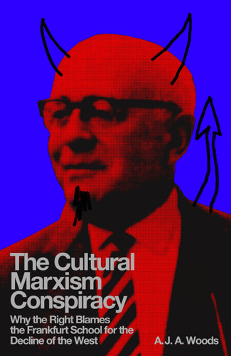 The Cultural Marxism Conspiracy: Why the Right Blames the Frankfurt School for the Decline of the West book cover by A.J.A. Woods
