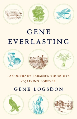 Gene Everlasting: A Contrary Farmer's Thoughts on Living Forever book cover by Gene Logsdon
