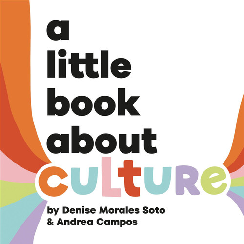 A Little Book About Culture (A Little Book) book cover by Denise Morales-Soto, Andrea Campos