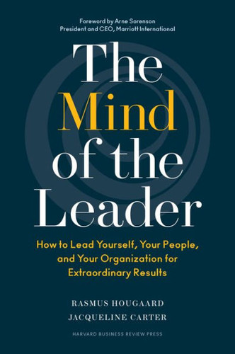 The Mind of the Leader: How to Lead Yourself, Your People, and Your Organization for Extraordinary Results Cover