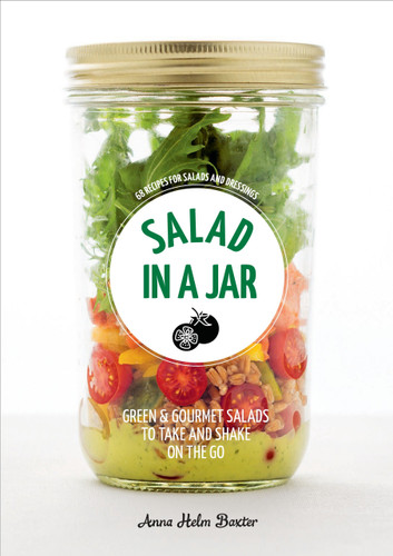 Salad in a Jar: 68 Recipes for Salads and Dressings [A Cookbook] book cover by Anna Helm Baxter
