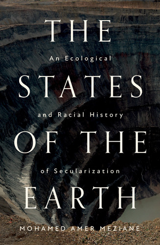 The States of the Earth: An Ecological and Racial History of Secularization book cover by Mohamed Amer Meziane