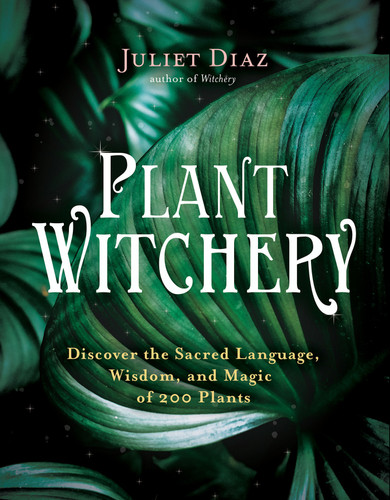 Plant Witchery: Discover the Sacred Language, Wisdom, and Magic of 200 Plants book cover by Juliet Diaz