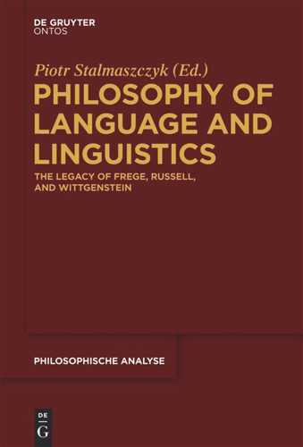 Philosophy of Language and Linguistics: The Legacy of Frege, Russell, and Wittgenstein book cover by 
