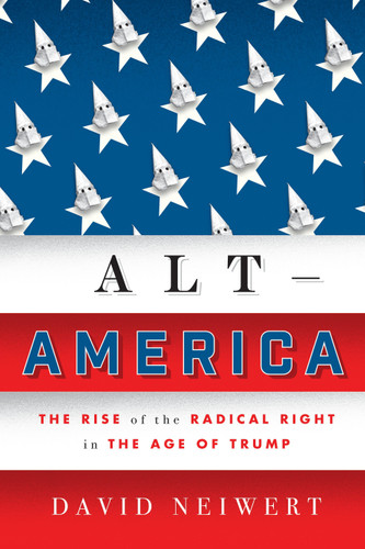 Alt-America: The Rise of the Radical Right in the Age of Trump book cover by David Neiwert