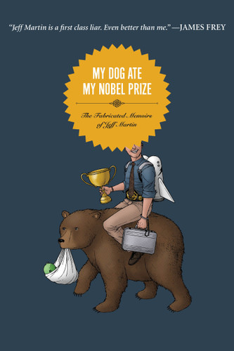 My Dog Ate My Nobel Prize: The Fabricated Memoirs of Jeff Martin book cover by Jeff Martin