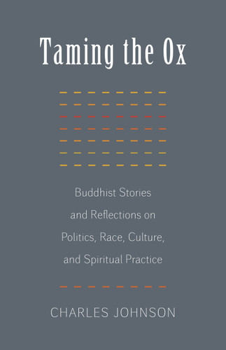 Taming the Ox: Buddhist Stories and Reflections on Politics, Race, Culture, and Spiritual Practice book cover by Charles Johnson