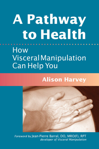 A Pathway to Health: How Visceral Manipulation Can Help You book cover by Alison Harvey