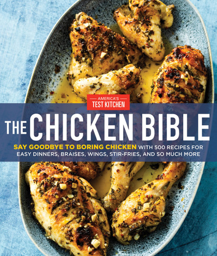 The Chicken Bible: Say Goodbye to Boring Chicken with 500 Recipes for Easy Dinners, Braises, Wings, Stir-Fries, and So Much More book cover by America's Test Kitchen
