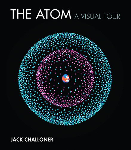The Atom: A Visual Tour book cover by Jack Challoner