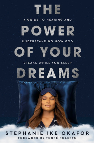 The Power of Your Dreams: A Guide to Hearing and Understanding How God Speaks While You Sleep book cover by Stephanie Ike Okafor