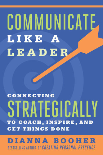 Communicate Like a Leader: Connecting Strategically to Coach, Inspire, and Get Things Done book cover by Dianna Booher