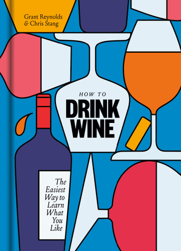 How to Drink Wine: The Easiest Way to Learn What You Like book cover by Grant Reynolds, Chris Stang