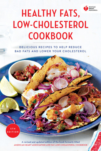 American Heart Association Healthy Fats, Low-Cholesterol Cookbook: Delicious Recipes to Help Reduce Bad Fats and Lower Your Cholesterol (American Heart Association) book cover by American Heart Association