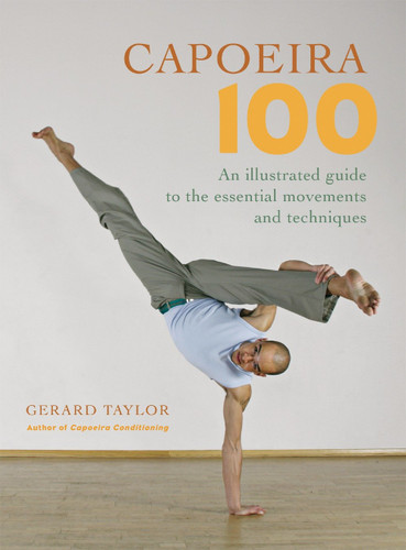 Capoeira 100: An Illustrated Guide to the Essential Movements and Techniques book cover by Gerard Taylor