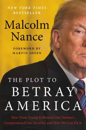 The Plot to Betray America: How Team Trump Embraced Our Enemies, Compromised Our Security, and How We Can Fix It book cover by Malcolm Nance