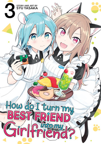How Do I Turn My Best Friend Into My Girlfriend? Vol. 3 (How Do I Turn My Best Friend Into My Girlfriend?) book cover by Syu Yasaka