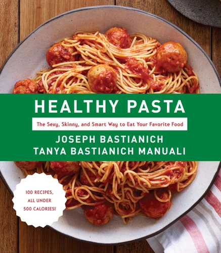 Healthy Pasta: The Sexy, Skinny, and Smart Way to Eat Your Favorite Food: A Cookbook book cover by Joseph Bastianich, Tanya Bastianich Manuali