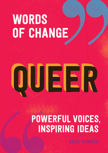 Queer (Words of Change series): Powerful Voices, Inspiring Ideas (Words of Change) book cover by Coco Romack