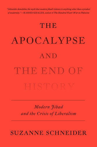 The Apocalypse and the End of History: Modern Jihad and the Crisis of Liberalism book cover by Suzanne Schneider