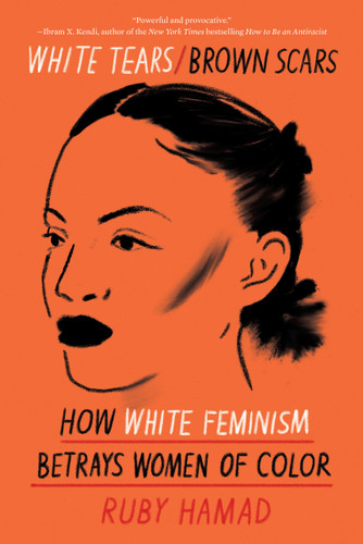 White Tears/Brown Scars: How White Feminism Betrays Women of Color book cover by Ruby Hamad