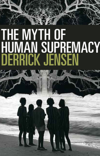 The Myth of Human Supremacy book cover by Derrick Jensen