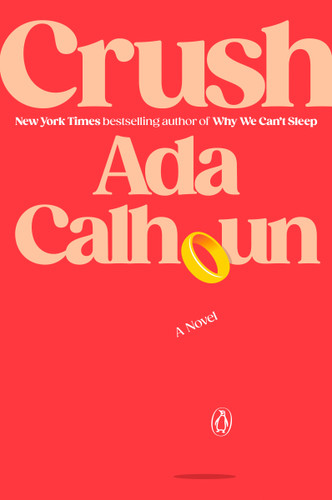 Crush: A Novel book cover by Ada Calhoun