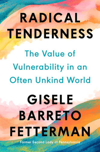 Radical Tenderness: The Value of Vulnerability in an Often Unkind World book cover by Gisele Barreto Fetterman
