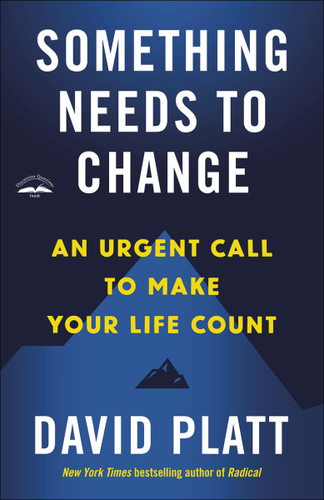 Something Needs to Change: An Urgent Call to Make Your Life Count book cover by David Platt