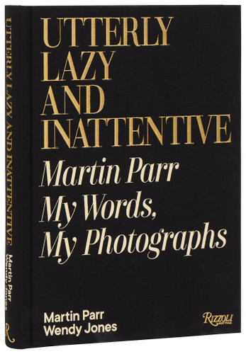 Utterly Lazy and Inattentive: Martin Parr: My Words, My Photographs book cover by Martin Parr, Wendy Jones